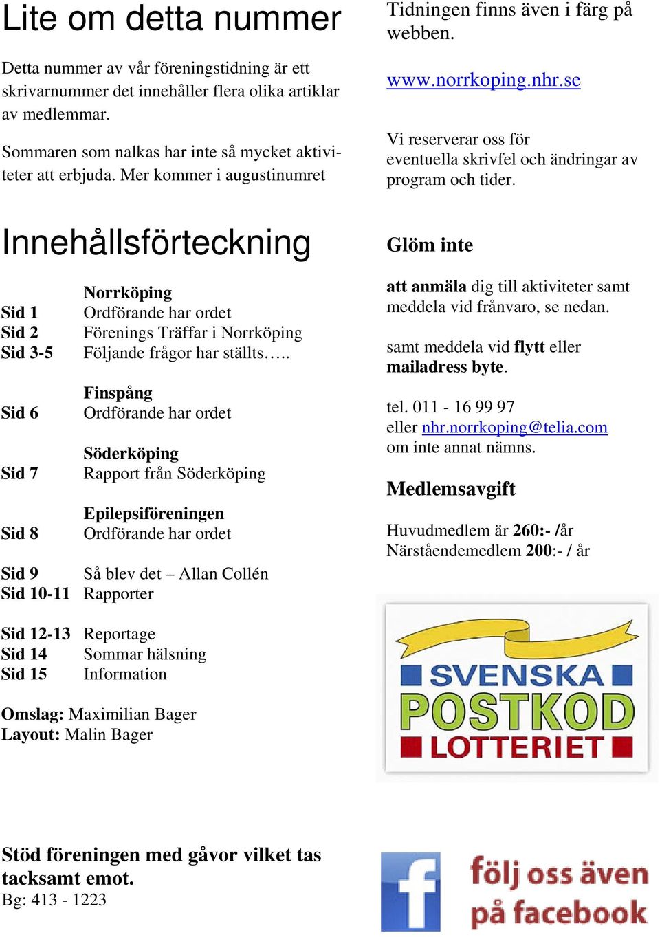 . Finspång Ordförande har ordet Söderköping Rapport från Söderköping Epilepsiföreningen Ordförande har ordet Sid 9 Så blev det Allan Collén Sid 10-11 Rapporter Tidningen finns även i färg på webben.