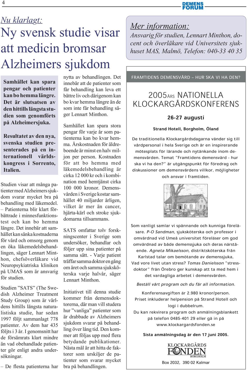 Studien visar att många patienter med Alzheimers sjukdom svarar mycket bra på behandling med läkemedel. Patienterna blir klart förbättrade i minnesfunktionstest och kan bo hemma längre.