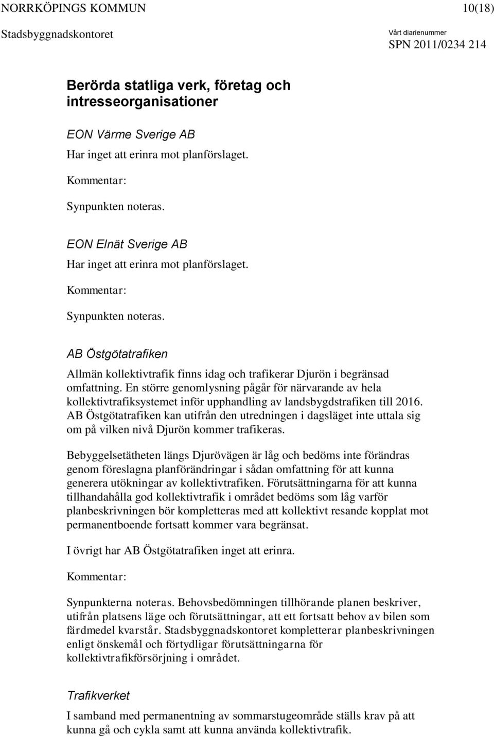 En större genomlysning pågår för närvarande av hela kollektivtrafiksystemet inför upphandling av landsbygdstrafiken till 2016.