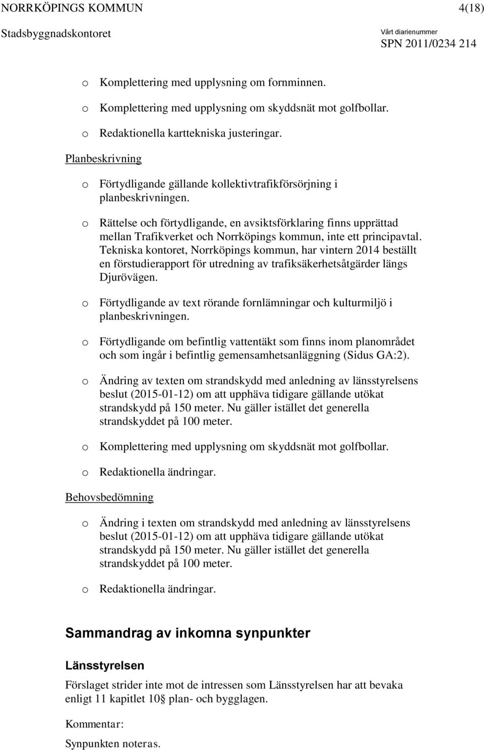 o Rättelse och förtydligande, en avsiktsförklaring finns upprättad mellan Trafikverket och Norrköpings kommun, inte ett principavtal.