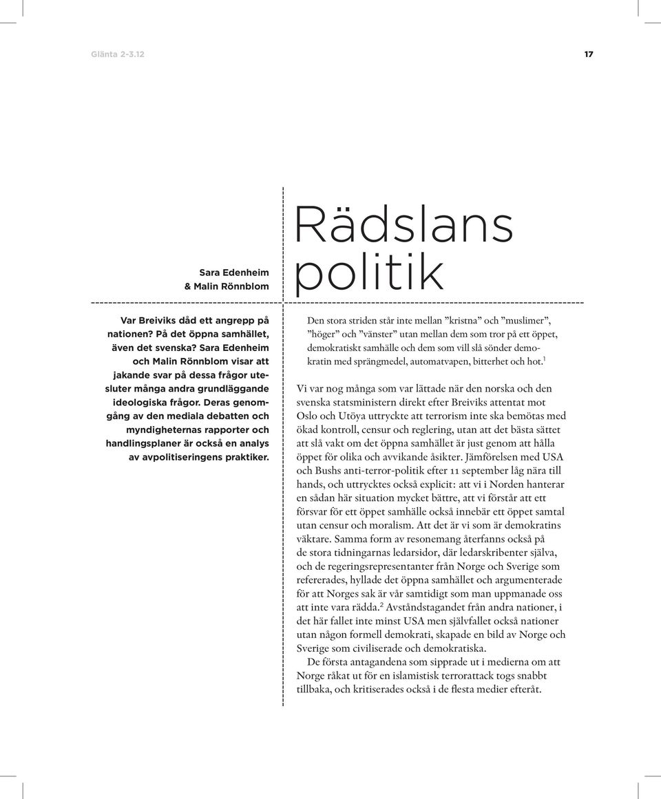 Deras genomgång av den mediala debatten och myndigheternas rapporter och hand lings planer är också en analys av avpolitiseringens praktiker.