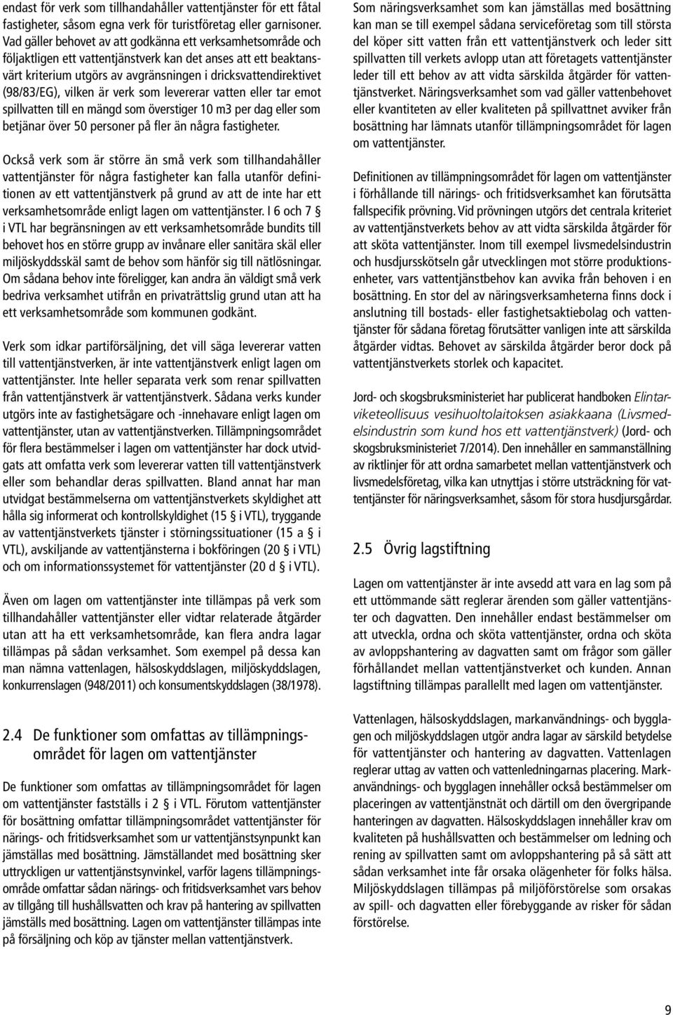 (98/83/EG), vilken är verk som levererar vatten eller tar emot spillvatten till en mängd som överstiger 10 m3 per dag eller som betjänar över 50 personer på fler än några fastigheter.