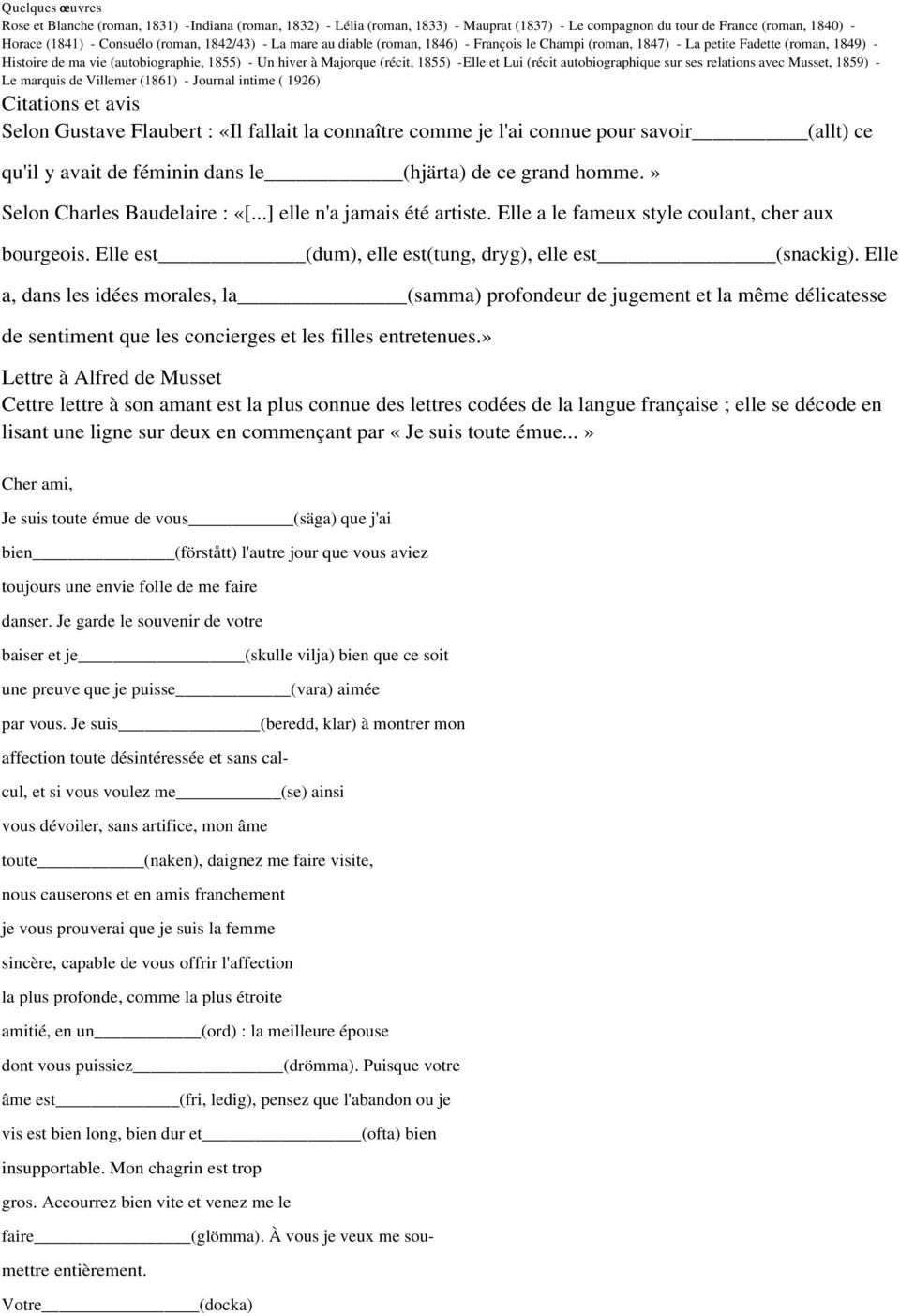 (récit autobiographique sur ses relations avec Musset, 1859) - Le marquis de Villemer (1861) - Journal intime ( 1926) Citations et avis Selon Gustave Flaubert : «Il fallait la connaître comme je l'ai