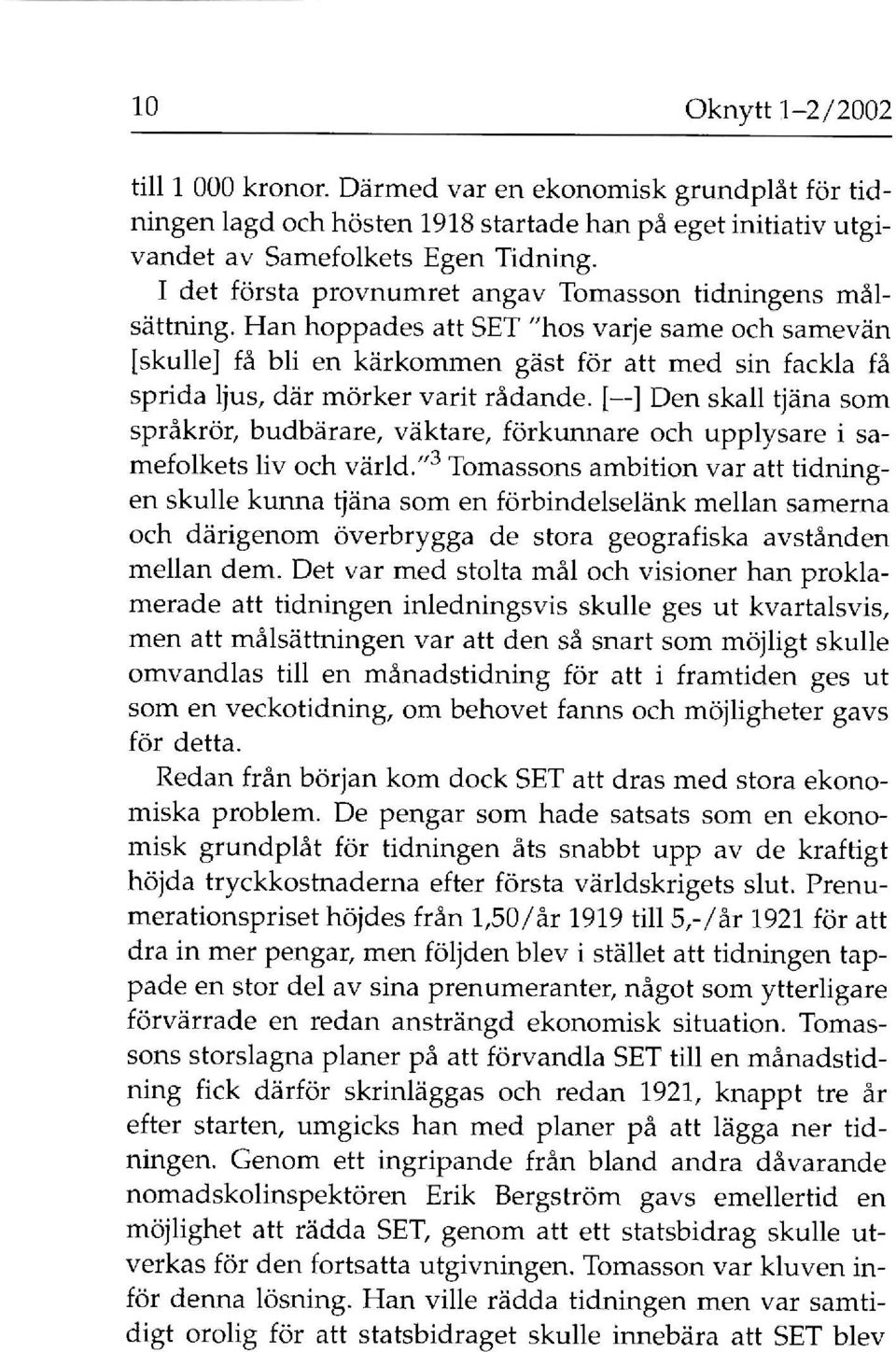 Han hoppades att SET "hos varje same och samevän [skulle] få bli en kärkommen gäst för att med sin fackla få sprida ljus, där mörker varit rådande.