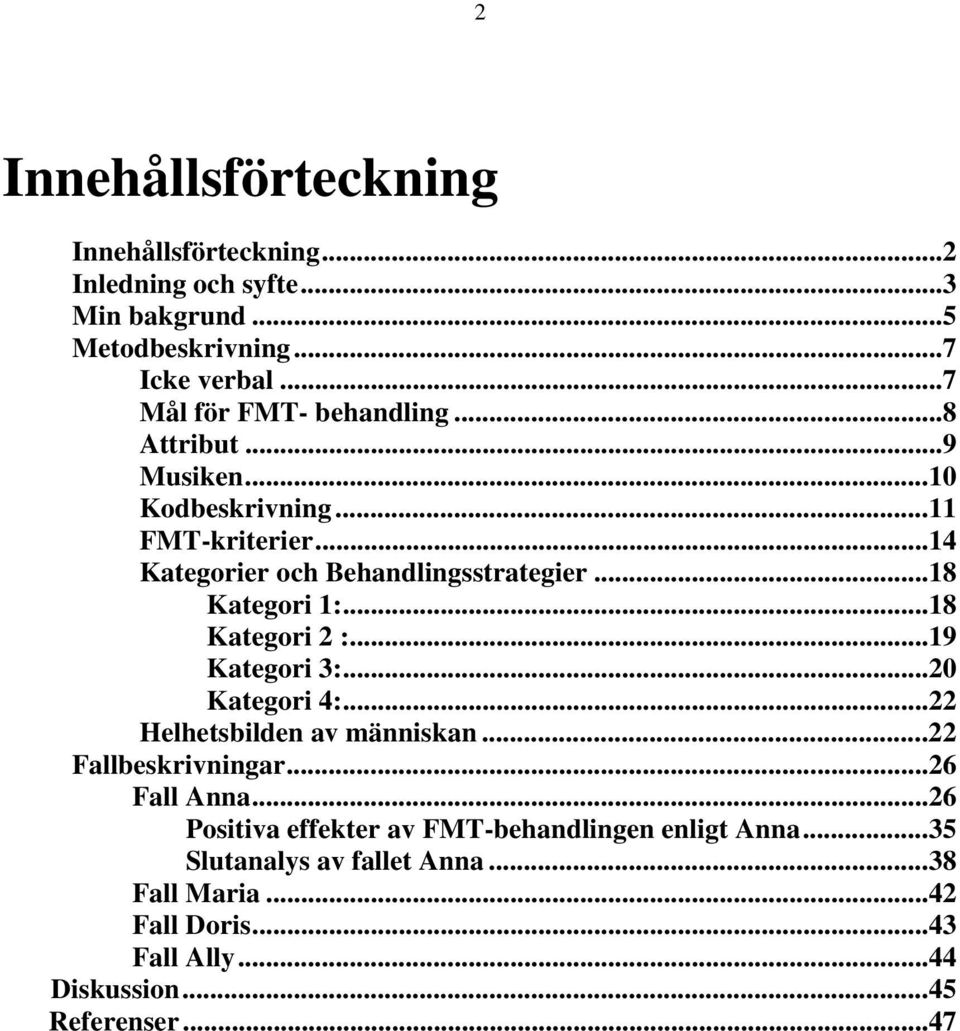 ..18 Kategori 1:...18 Kategori 2 :...19 Kategori 3:...20 Kategori 4:...22 Helhetsbilden av människan...22 Fallbeskrivningar...26 Fall Anna.