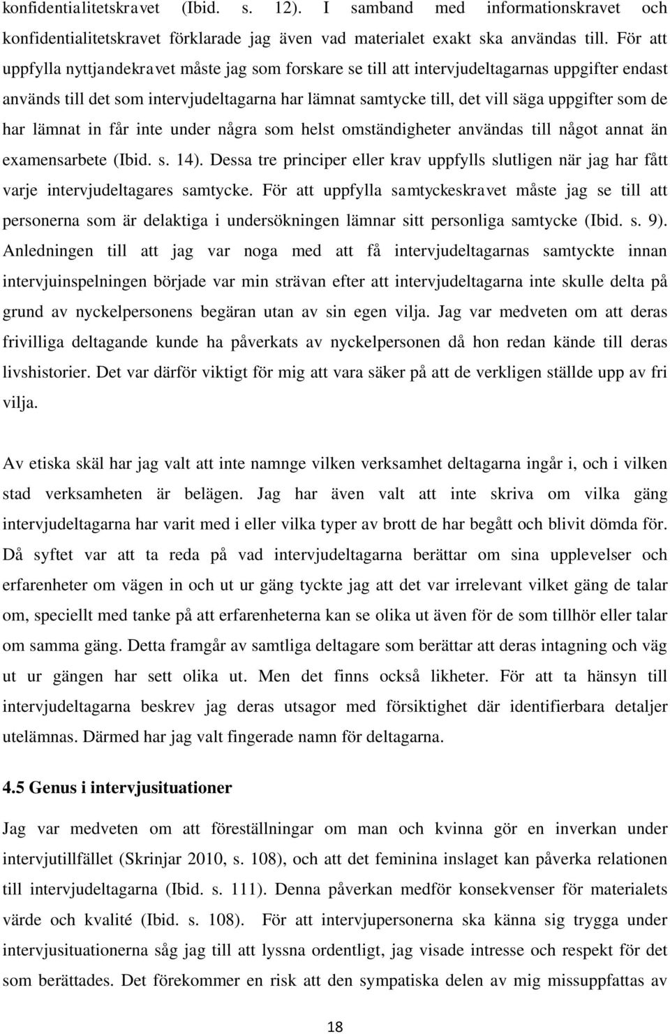 de har lämnat in får inte under några som helst omständigheter användas till något annat än examensarbete (Ibid. s. 14).