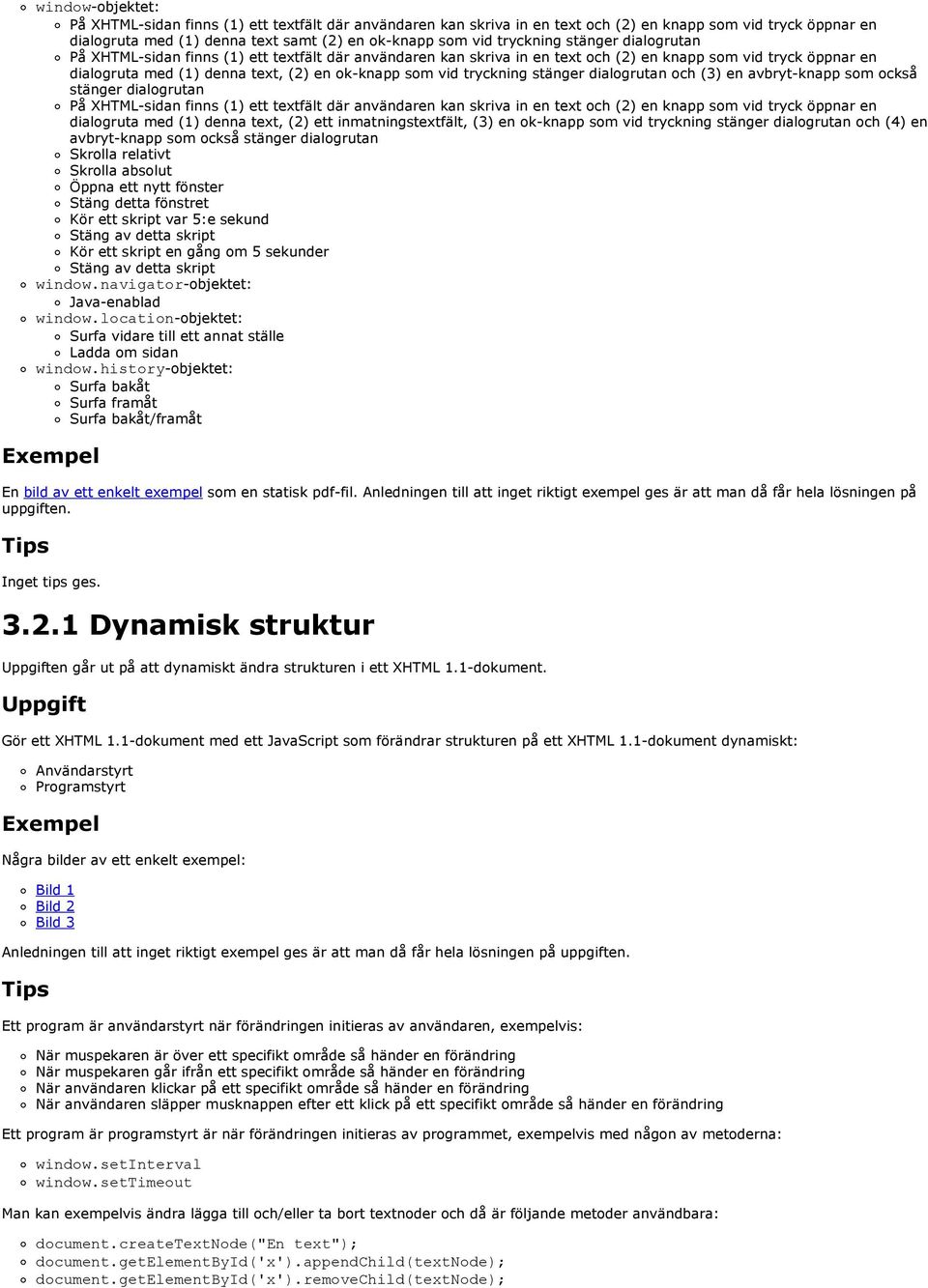 vid tryckning stänger dialogrutan och (3) en avbryt-knapp som också stänger dialogrutan På XHTML-sidan finns (1) ett textfält där användaren kan skriva in en text och (2) en knapp som vid tryck