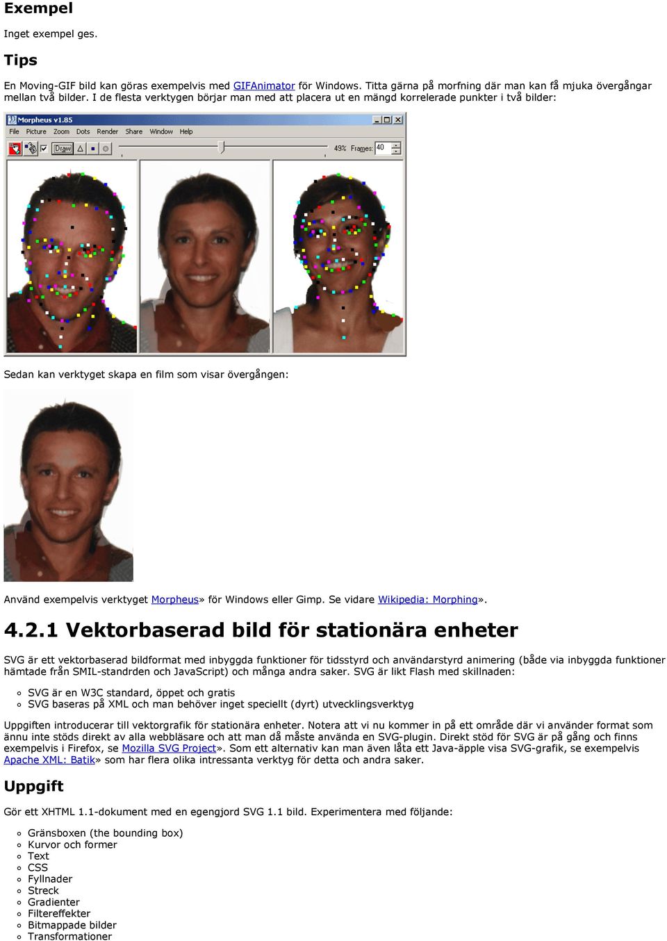 Windows eller Gimp. Se vidare Wikipedia: Morphing». 4.2.