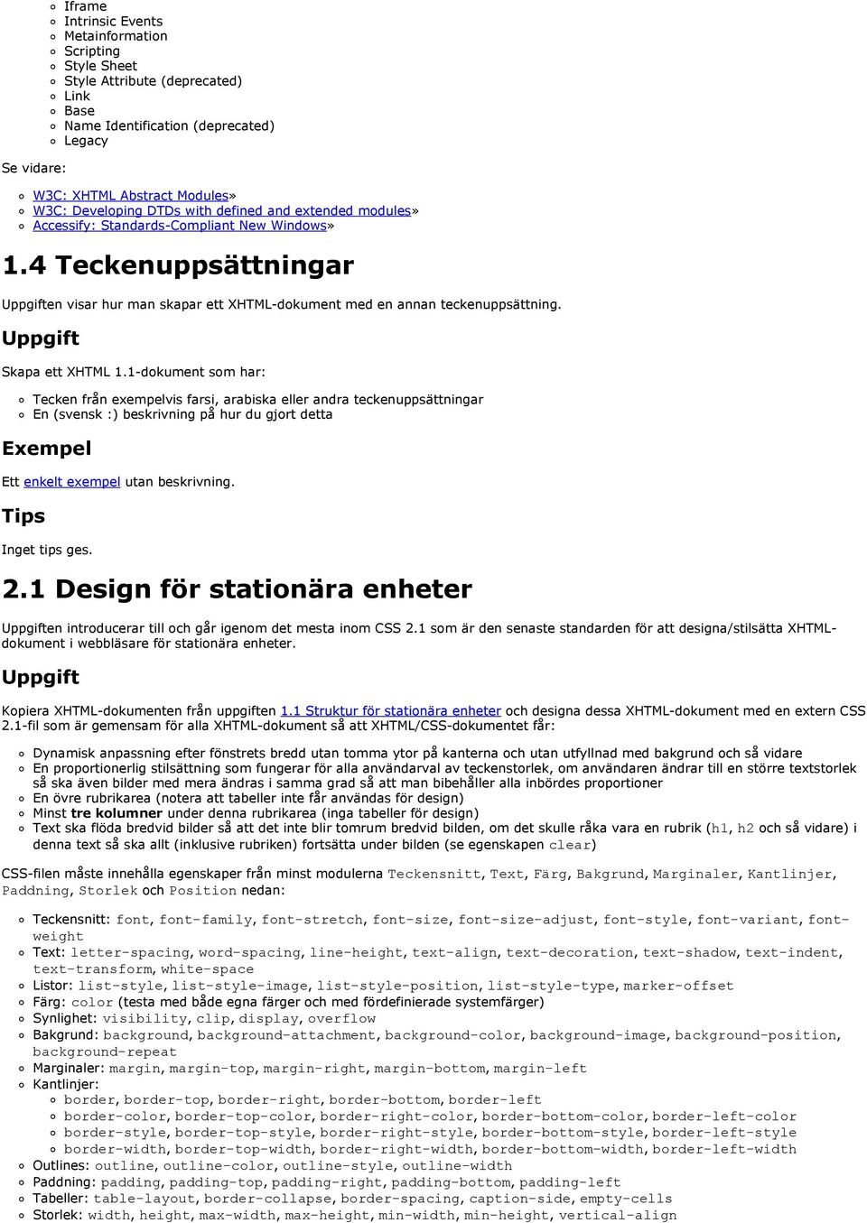 Skapa ett XHTML 1.1-dokument som har: Tecken från exempelvis farsi, arabiska eller andra teckenuppsättningar En (svensk :) beskrivning på hur du gjort detta Ett enkelt exempel utan beskrivning.