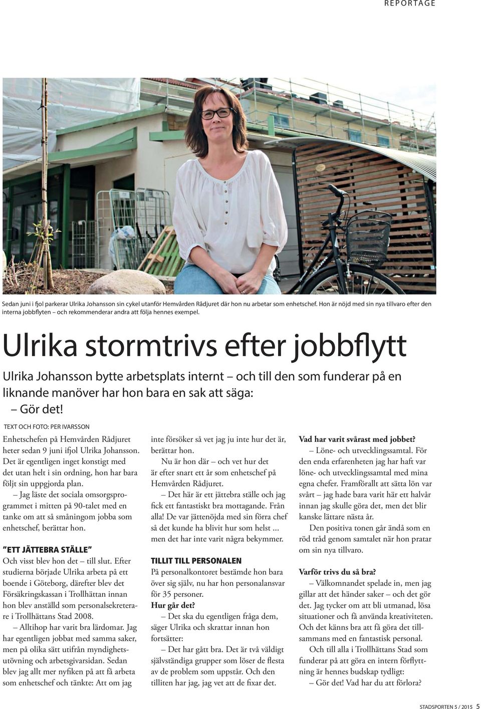 Ulrika stormtrivs efter jobbflytt Ulrika Johansson bytte arbetsplats internt och till den som funderar på en liknande manöver har hon bara en sak att säga: Gör det!
