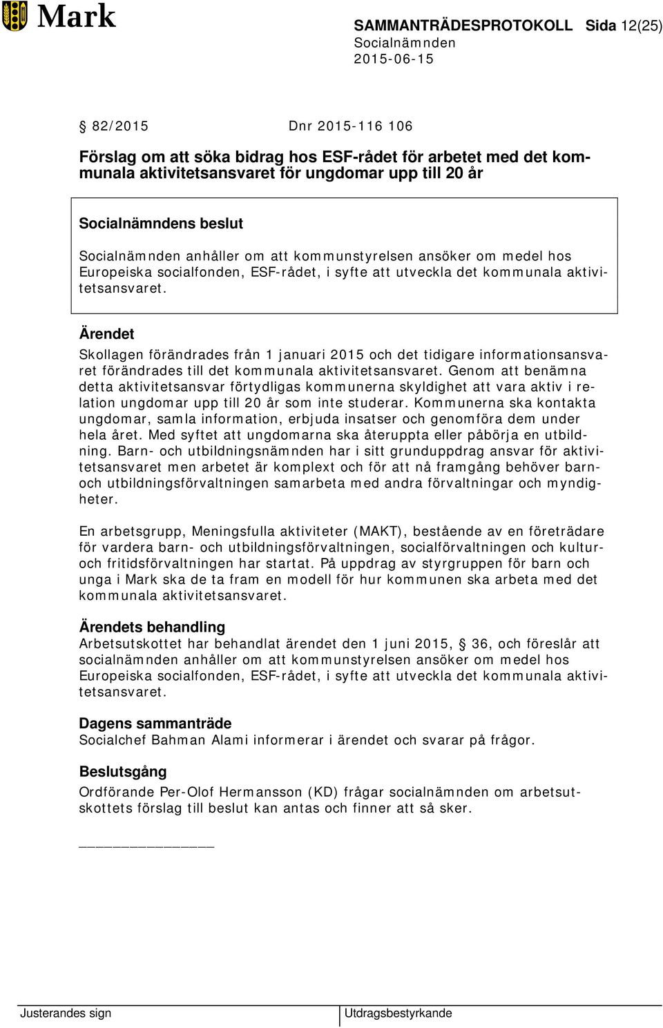 Skollagen förändrades från 1 januari 2015 och det tidigare informationsansvaret förändrades till det kommunala aktivitetsansvaret.