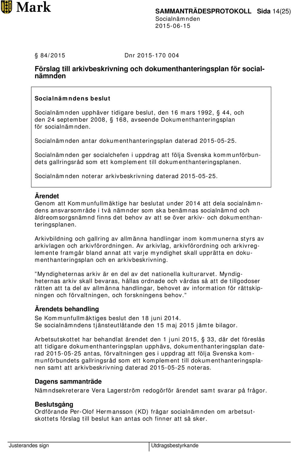 ger socialchefen i uppdrag att följa Svenska kommunförbundets gallringsråd som ett komplement till dokumenthanteringsplanen. noterar arkivbeskrivning daterad 2015-05-25.