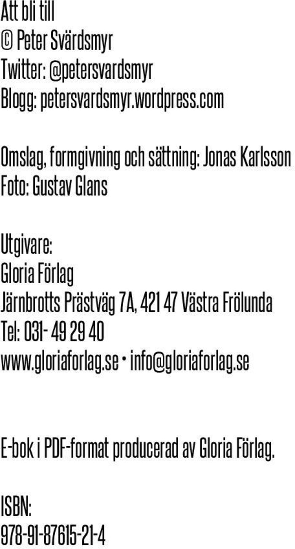 Förlag Järnbrotts Prästväg 7A, 421 47 Västra Frölunda Tel: 031-49 29 40 www.gloriaforlag.