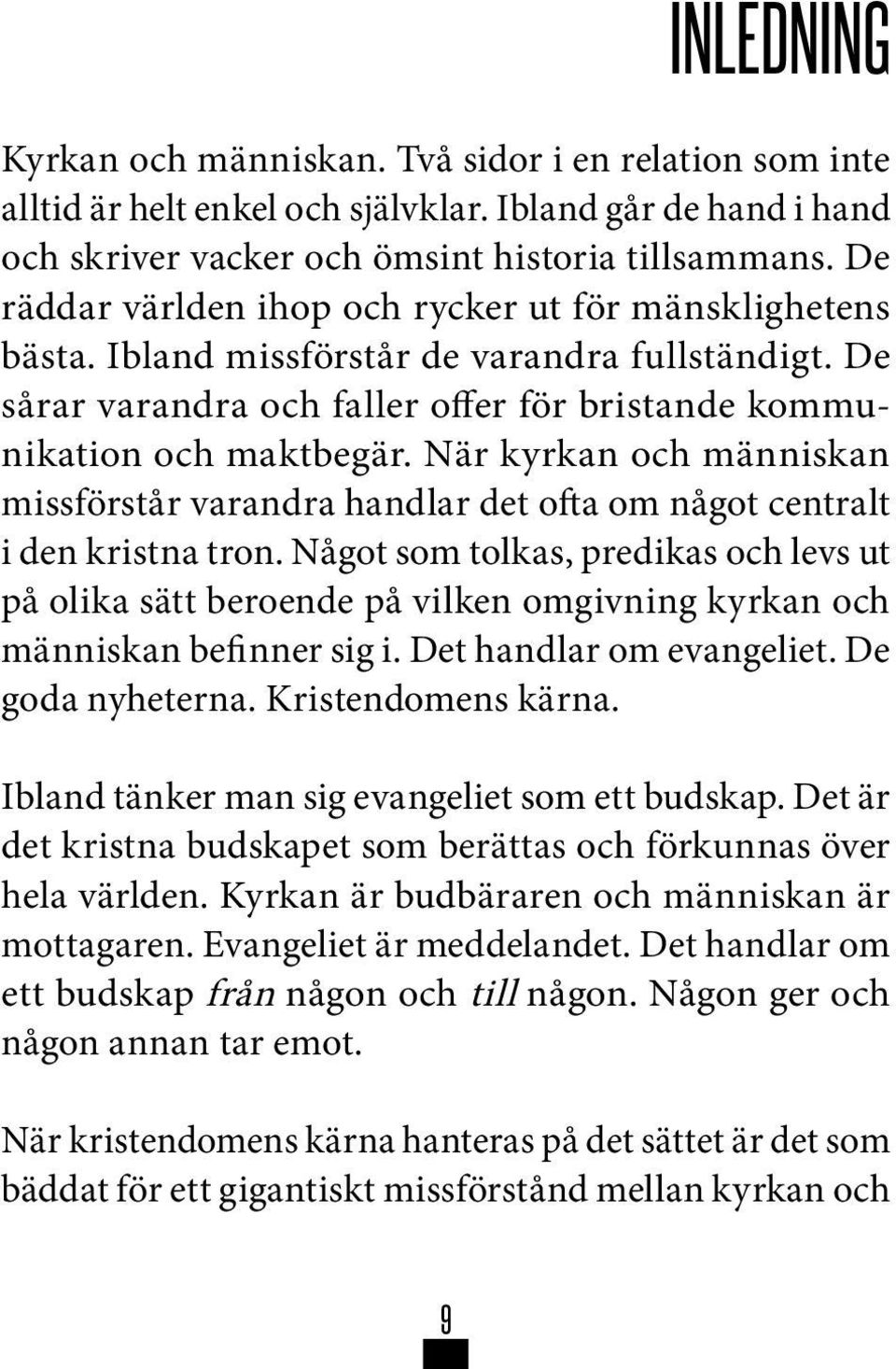 När kyrkan och människan missförstår varandra handlar det ofta om något centralt i den kristna tron.