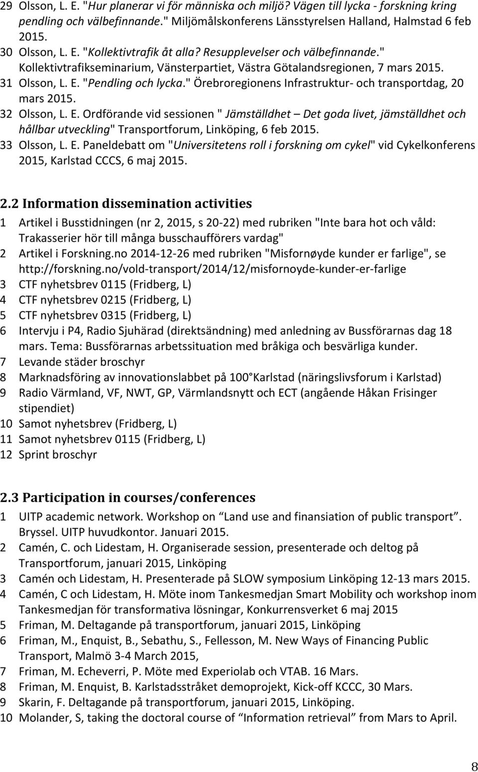 " Örebroregionens Infrastruktur- och transportdag, 20 mars 2015. 32 Olsson, L. E.