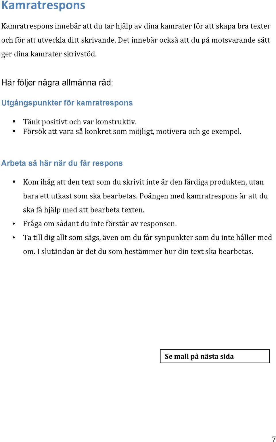 Försök att vara så konkret som möjligt, motivera och ge exempel.