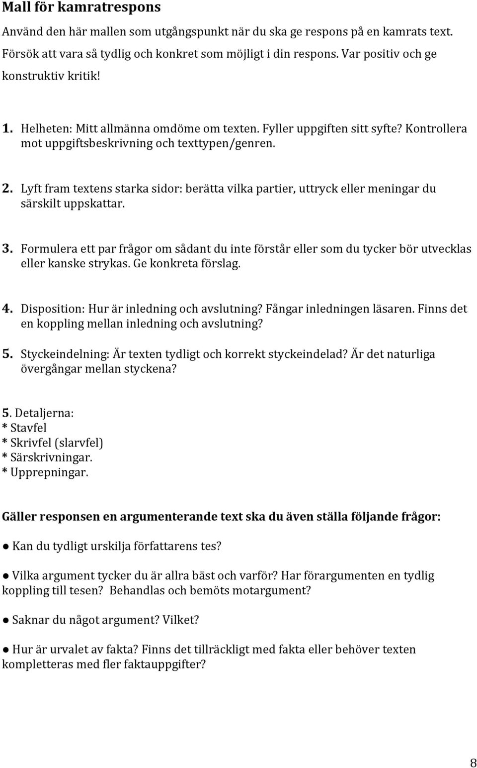 Lyft fram textens starka sidor: berätta vilka partier, uttryck eller meningar du särskilt uppskattar. 3.