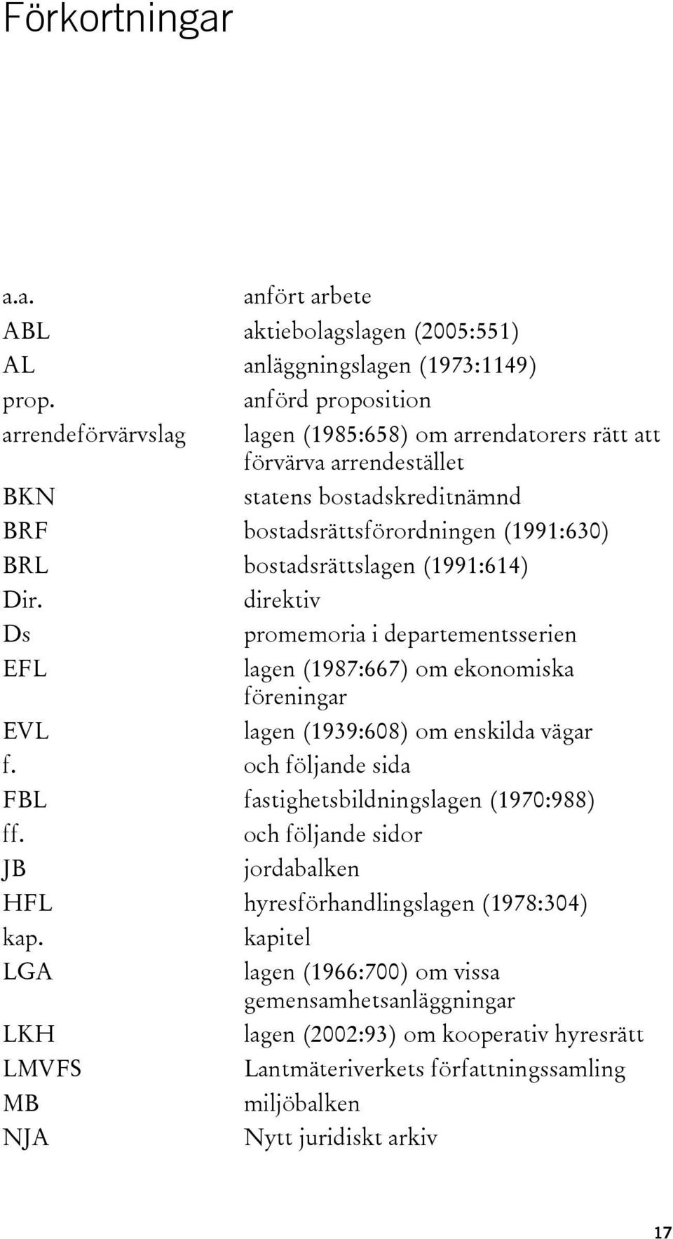 bostadsrättslagen (1991:614) Dir. Ds EFL EVL direktiv promemoria i departementsserien lagen (1987:667) om ekonomiska föreningar f.