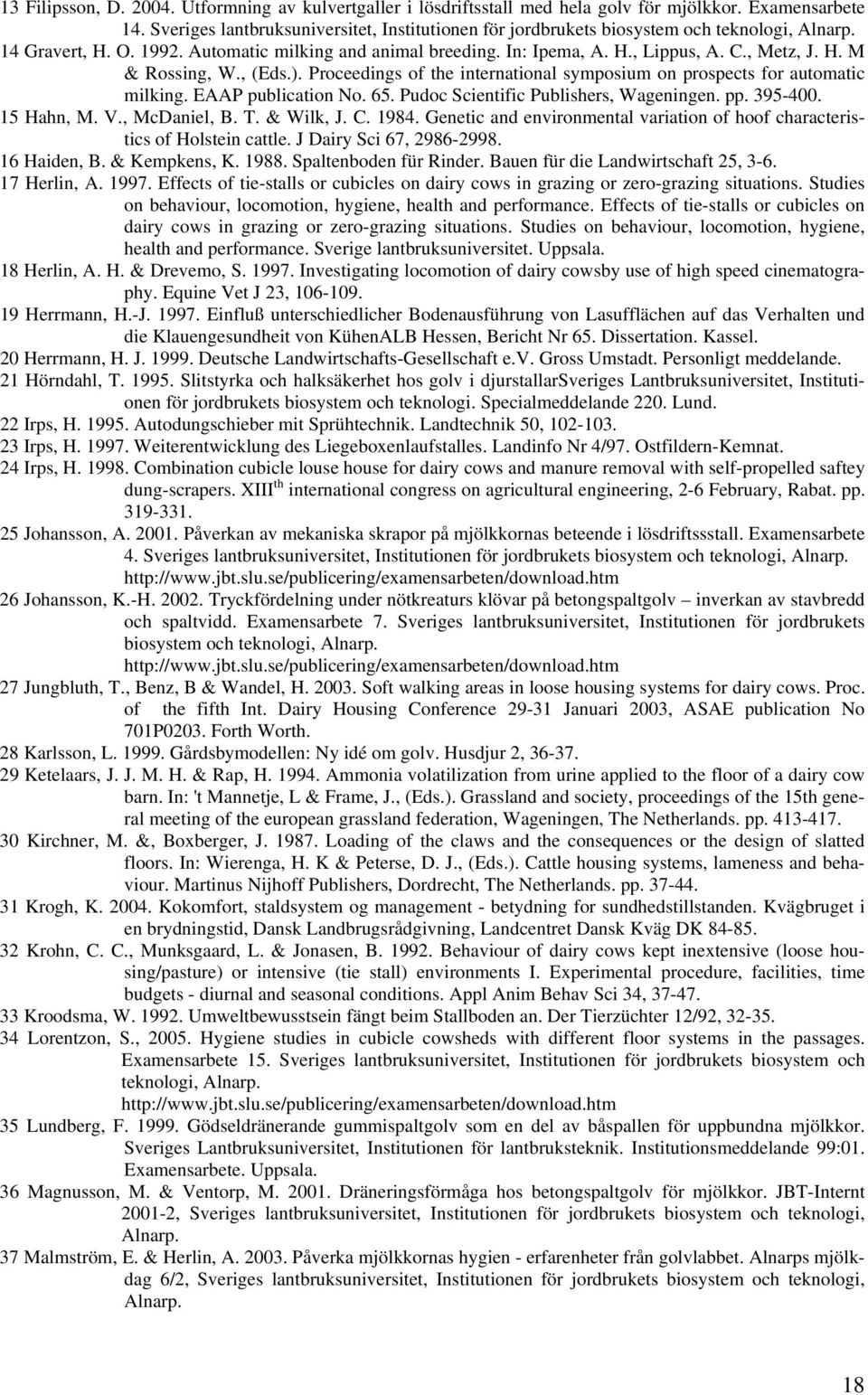 H. M & Rossing, W., (Eds.). Proceedings of the international symposium on prospects for automatic milking. EAAP publication No. 65. Pudoc Scientific Publishers, Wageningen. pp. 395-400. 15 Hahn, M. V.