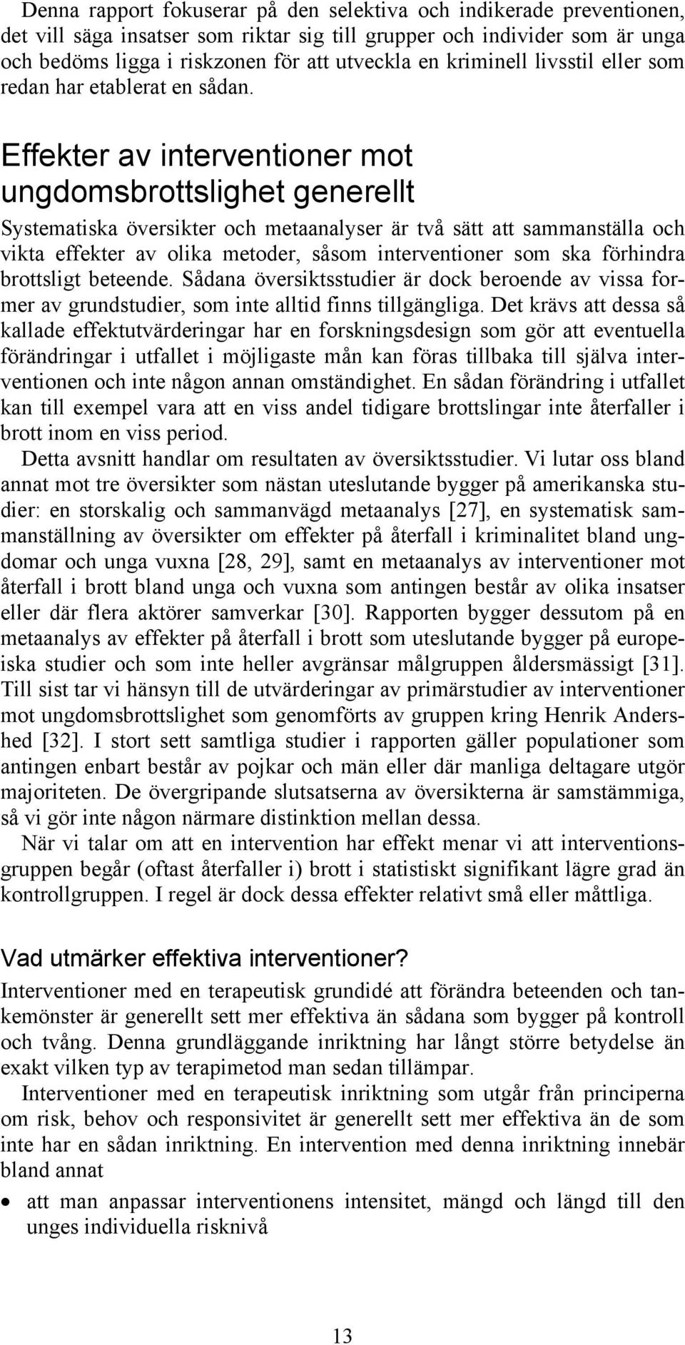 Effekter av interventioner mot ungdomsbrottslighet generellt Systematiska översikter och metaanalyser är två sätt att sammanställa och vikta effekter av olika metoder, såsom interventioner som ska