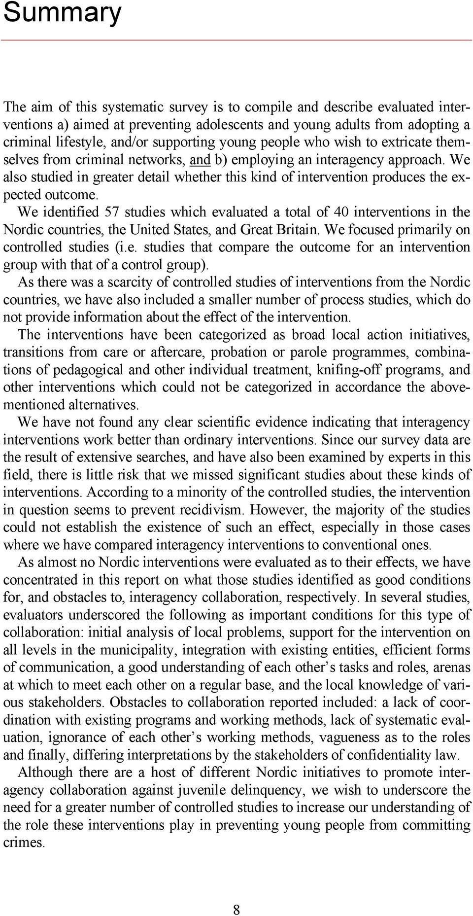 We also studied in greater detail whether this kind of intervention produces the expected outcome.