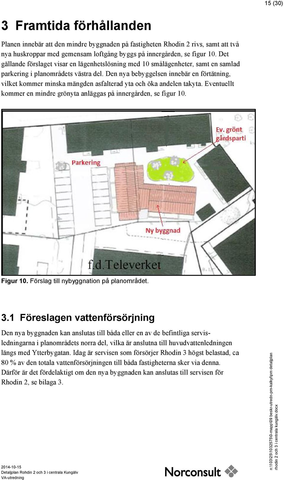 Den nya bebyggelsen innebär en förtätning, vilket kommer minska mängden asfalterad yta och öka andelen takyta. Eventuellt kommer en mindre grönyta anläggas på innergården, se figur 10. Figur 10.