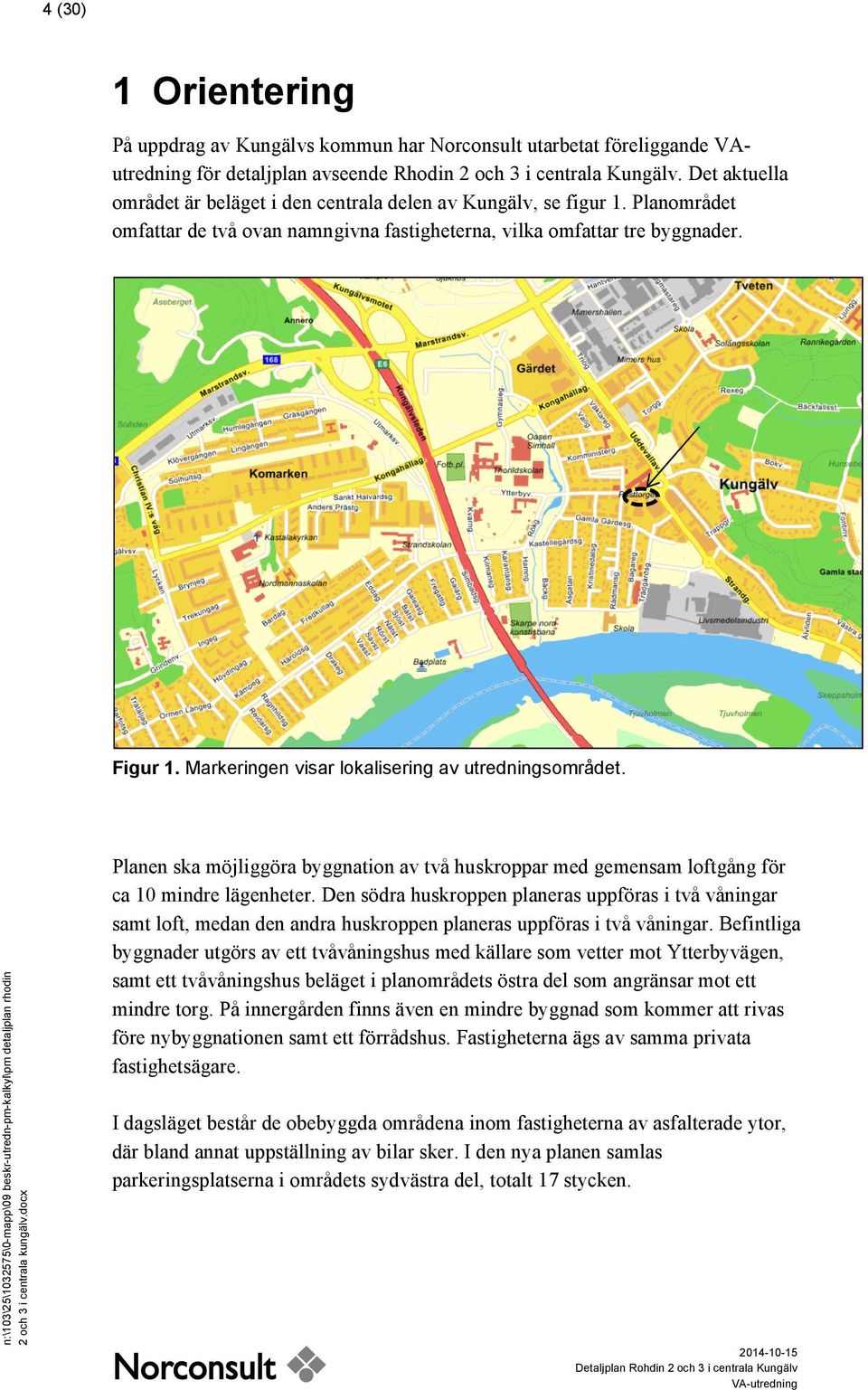 Markeringen visar lokalisering av utredningsområdet. n:\103\25\1032575\0-mapp\09 beskr-utredn-pm-kalkyl\pm detaljplan rhodin 2 och 3 i centrala kungälv.