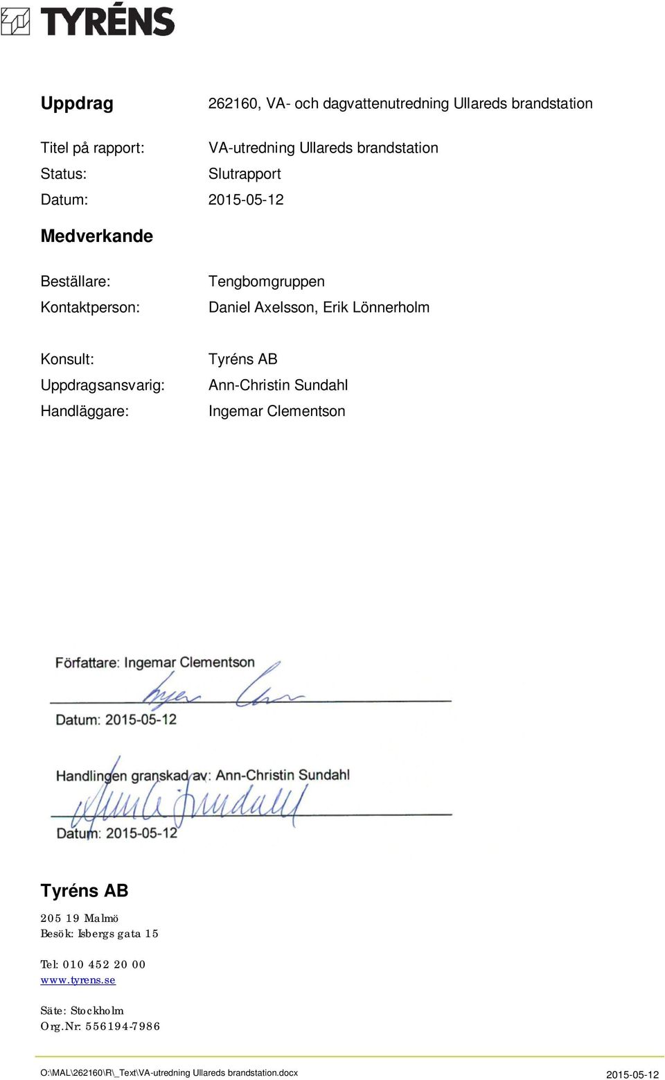Ingemar Clementson Författare: Ingemar Clementson Datum: 2015-05-12 Handlingen granskad av: Ann-Christin Sundahl Datum: 2015-05-12 Tyréns AB 205 19 Malmö