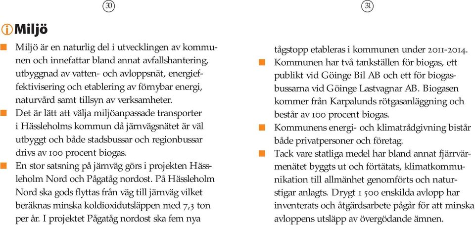 Det är lätt att välja miljöanpassade transporter i Hässleholms kommun då järnvägsnätet är väl utbyggt och både stadsbussar och regionbussar drivs av 100 procent biogas.