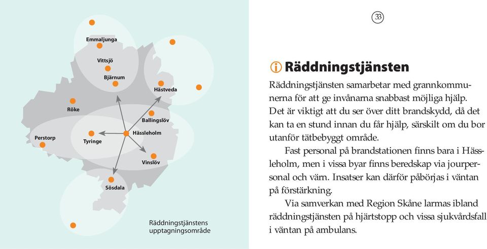 Det är viktigt att du ser över ditt brandskydd, då det kan ta en stund innan du får hjälp, särskilt om du bor utanför tätbebyggt område.