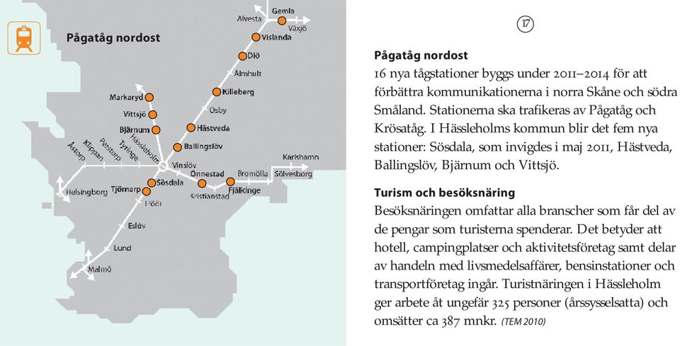 I Hässleholms kommun blir det fem nya stationer: Sösdala, som invigdes i maj 2011, Hästveda, Ballingslöv, Bjärnum och Vittsjö.