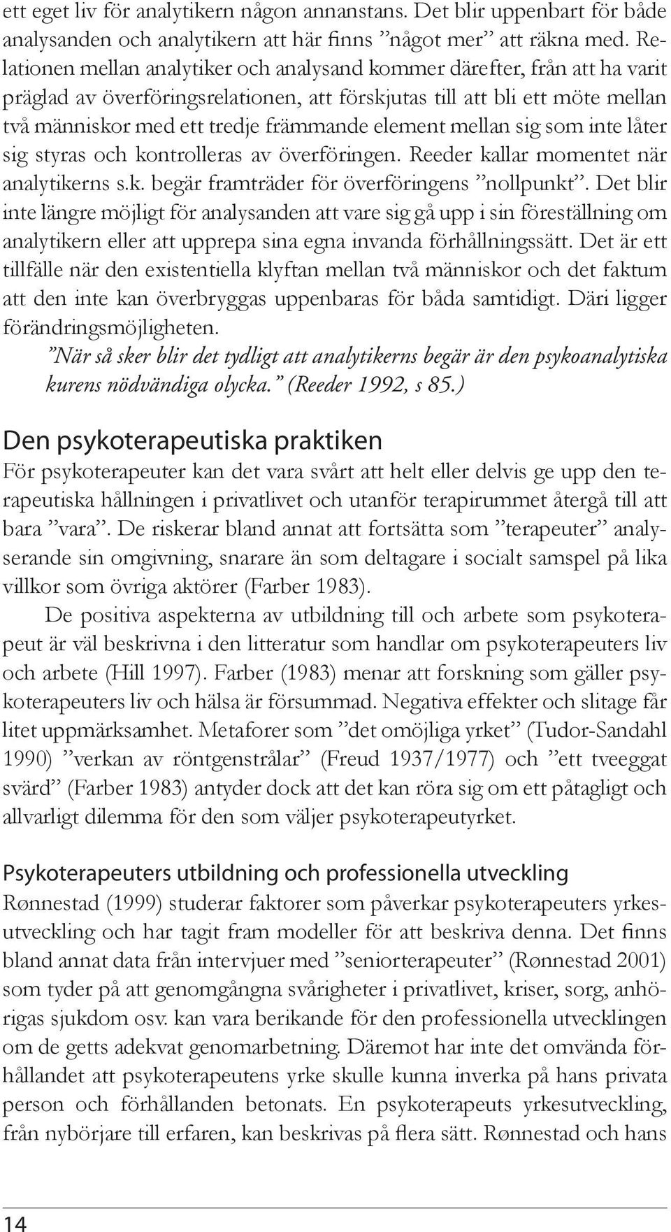 element mellan sig som inte låter sig styras och kontrolleras av överföringen. Reeder kallar momentet när analytikerns s.k. begär framträder för överföringens nollpunkt.