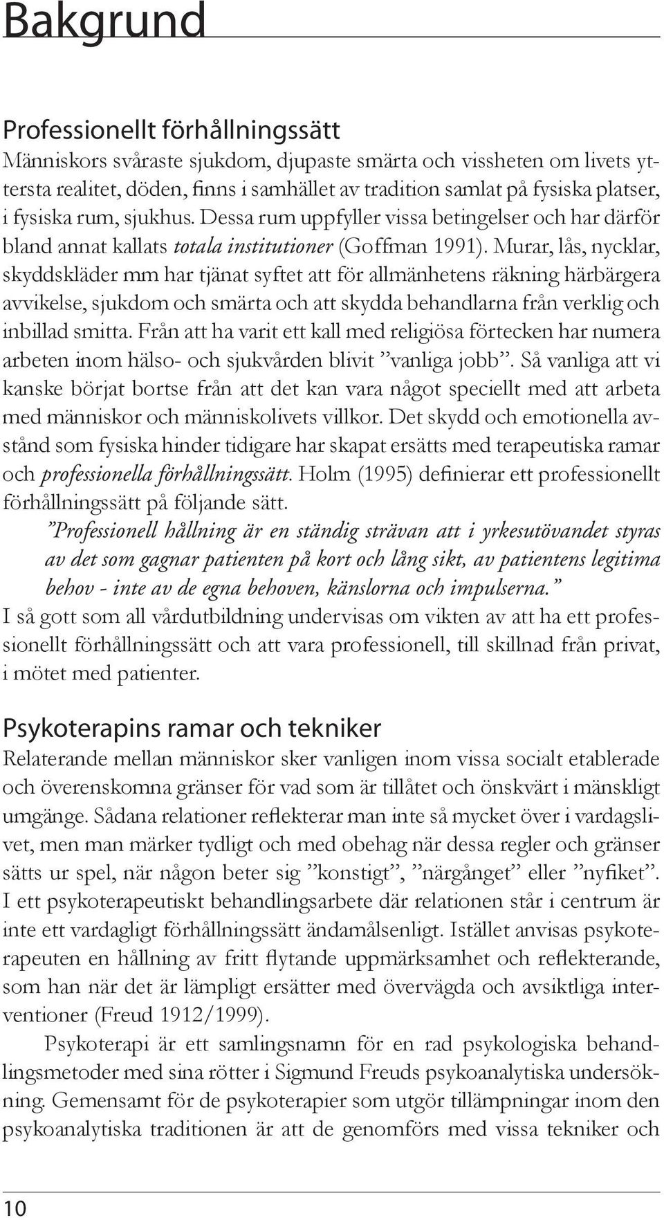 Murar, lås, nycklar, skyddskläder mm har tjänat syftet att för allmänhetens räkning härbärgera avvikelse, sjukdom och smärta och att skydda behandlarna från verklig och inbillad smitta.