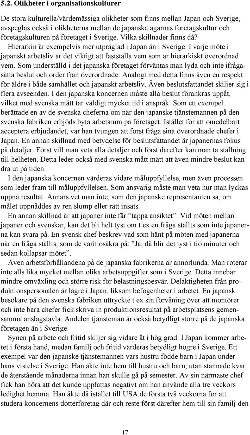 I varje möte i japanskt arbetsliv är det viktigt att fastställa vem som är hierarkiskt överordnad vem.