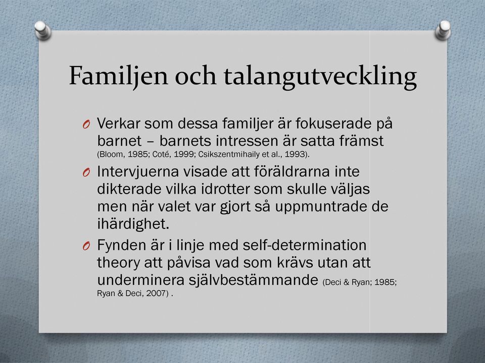 O Intervjuerna visade att föräldrarna inte dikterade vilka idrotter som skulle väljas men när valet var gjort så