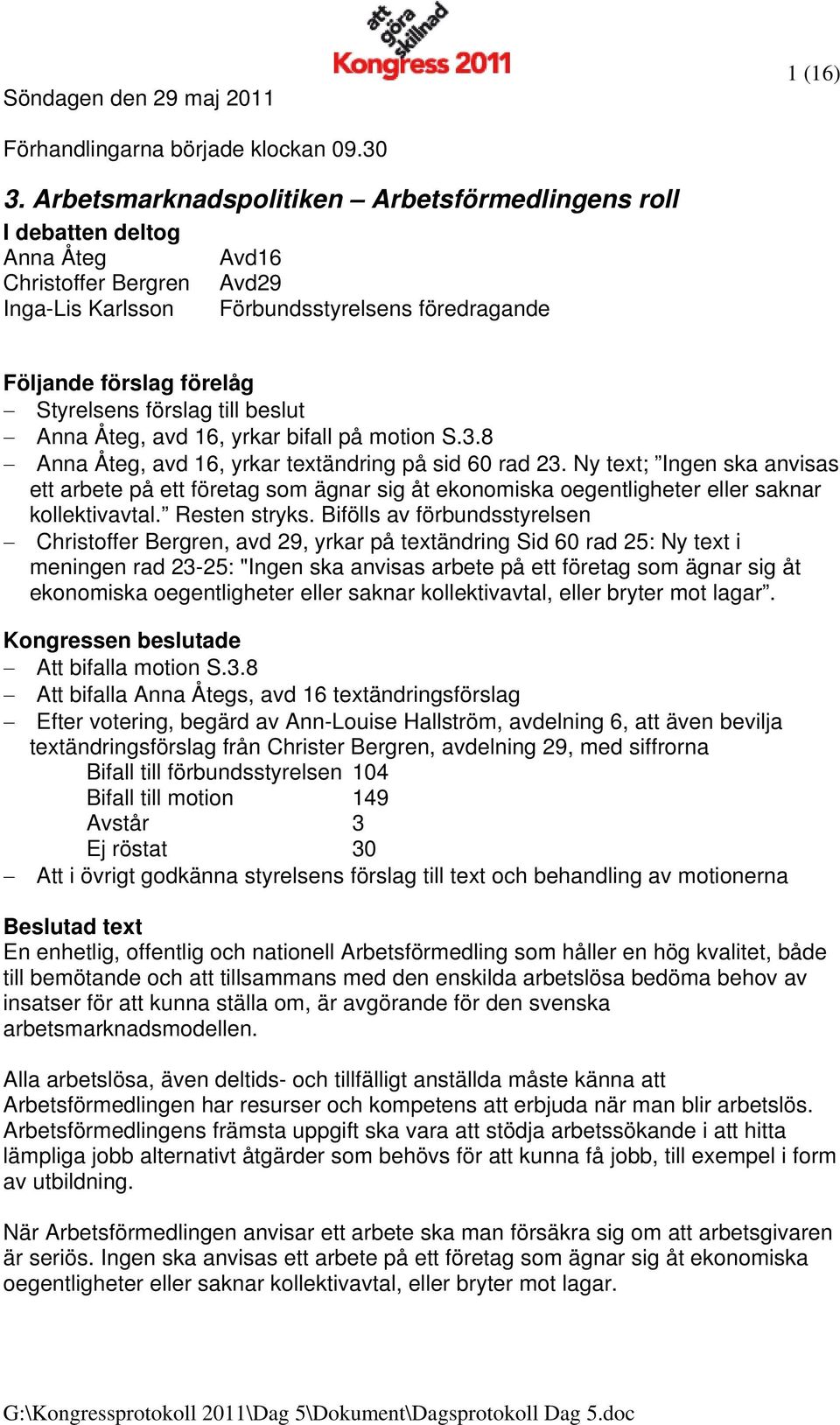 bifall på motion S.3.8 Anna Åteg, avd 16, yrkar textändring på sid 60 rad 23.