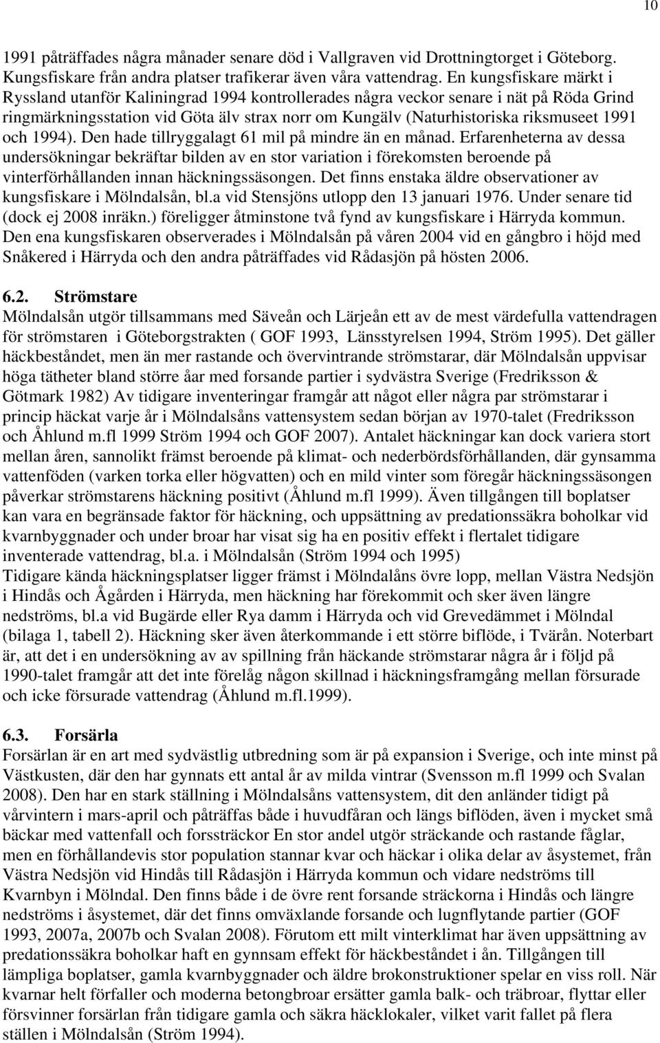 1991 och 1994). Den hade tillryggalagt 61 mil på mindre än en månad.