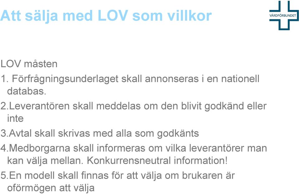 Leverantören skall meddelas om den blivit godkänd eller inte 3.