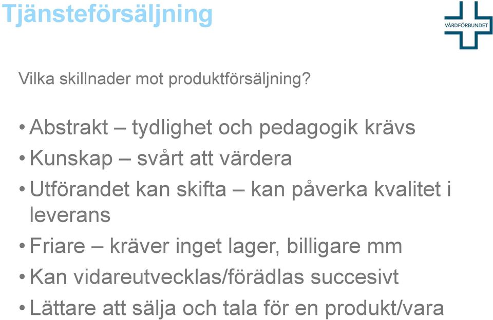 kan skifta kan påverka kvalitet i leverans Friare kräver inget lager,