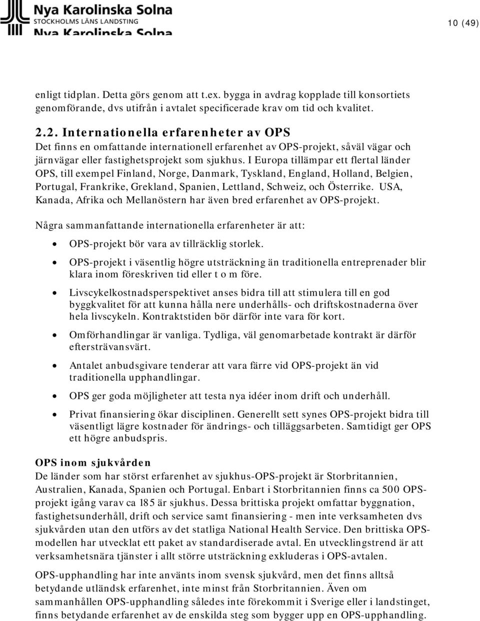 I Europa tillämpar ett flertal länder OPS, till exempel Finland, Norge, Danmark, Tyskland, England, Holland, Belgien, Portugal, Frankrike, Grekland, Spanien, Lettland, Schweiz, och Österrike.