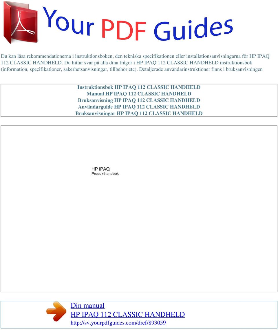 Detaljerade användarinstruktioner finns i bruksanvisningen Instruktionsbok HP IPAQ 112 CLASSIC HANDHELD Manual HP IPAQ 112 CLASSIC HANDHELD Bruksanvisning HP IPAQ