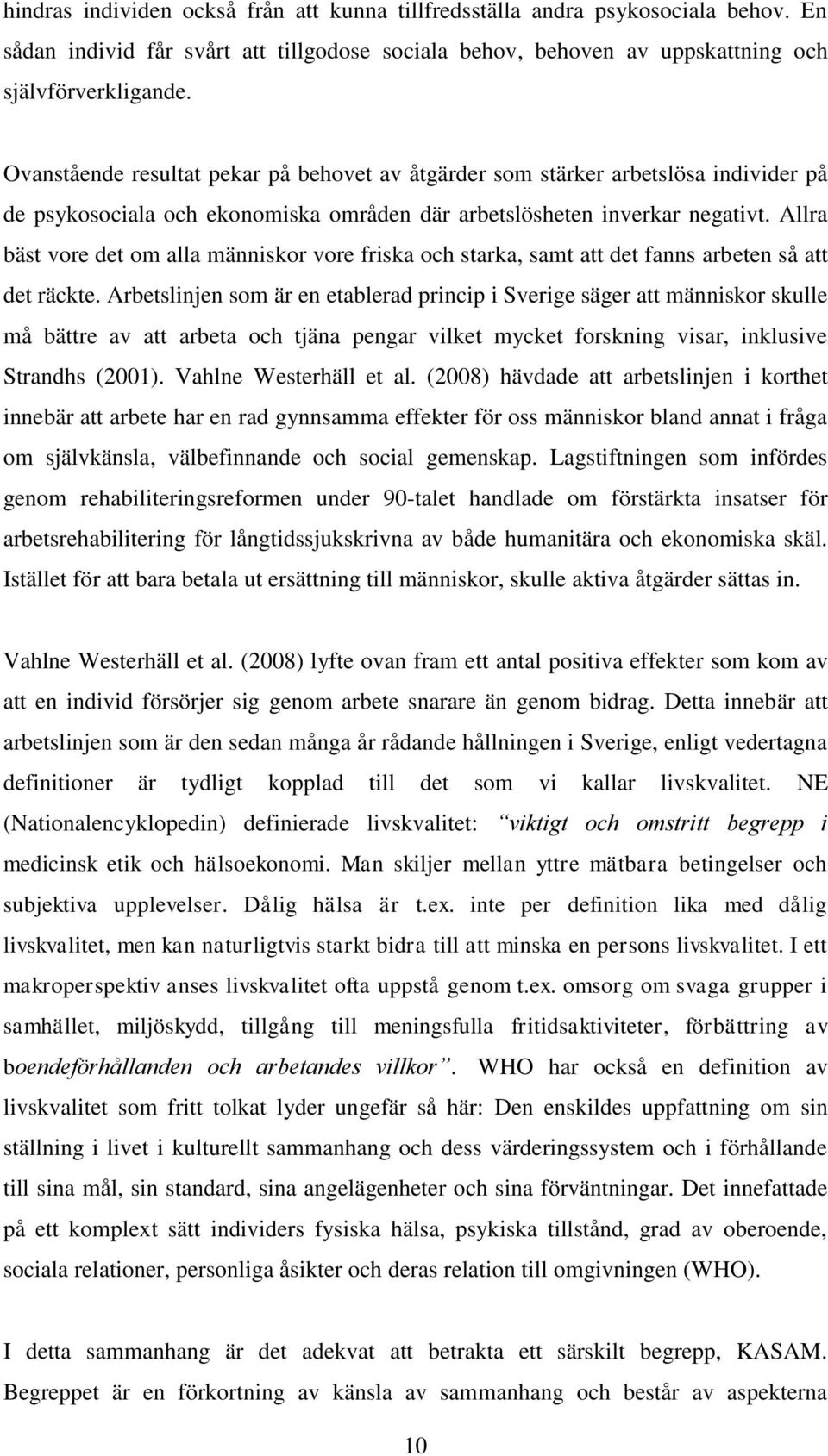 Allra bäst vore det om alla människor vore friska och starka, samt att det fanns arbeten så att det räckte.