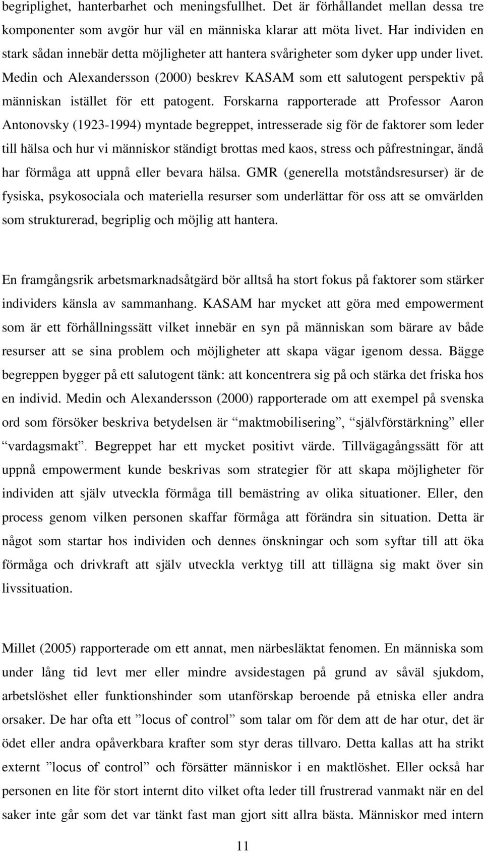 Medin och Alexandersson (2000) beskrev KASAM som ett salutogent perspektiv på människan istället för ett patogent.