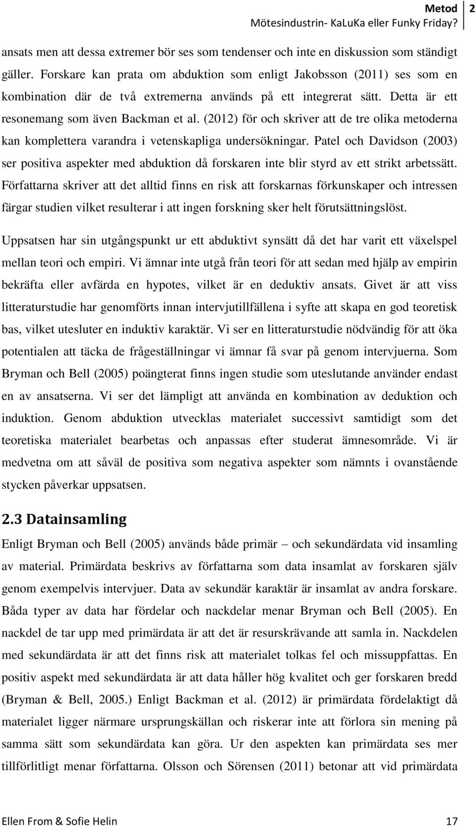 (2012) för och skriver att de tre olika metoderna kan komplettera varandra i vetenskapliga undersökningar.