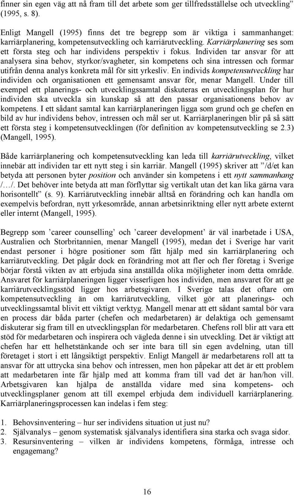 Karriärplanering ses som ett första steg och har individens perspektiv i fokus.