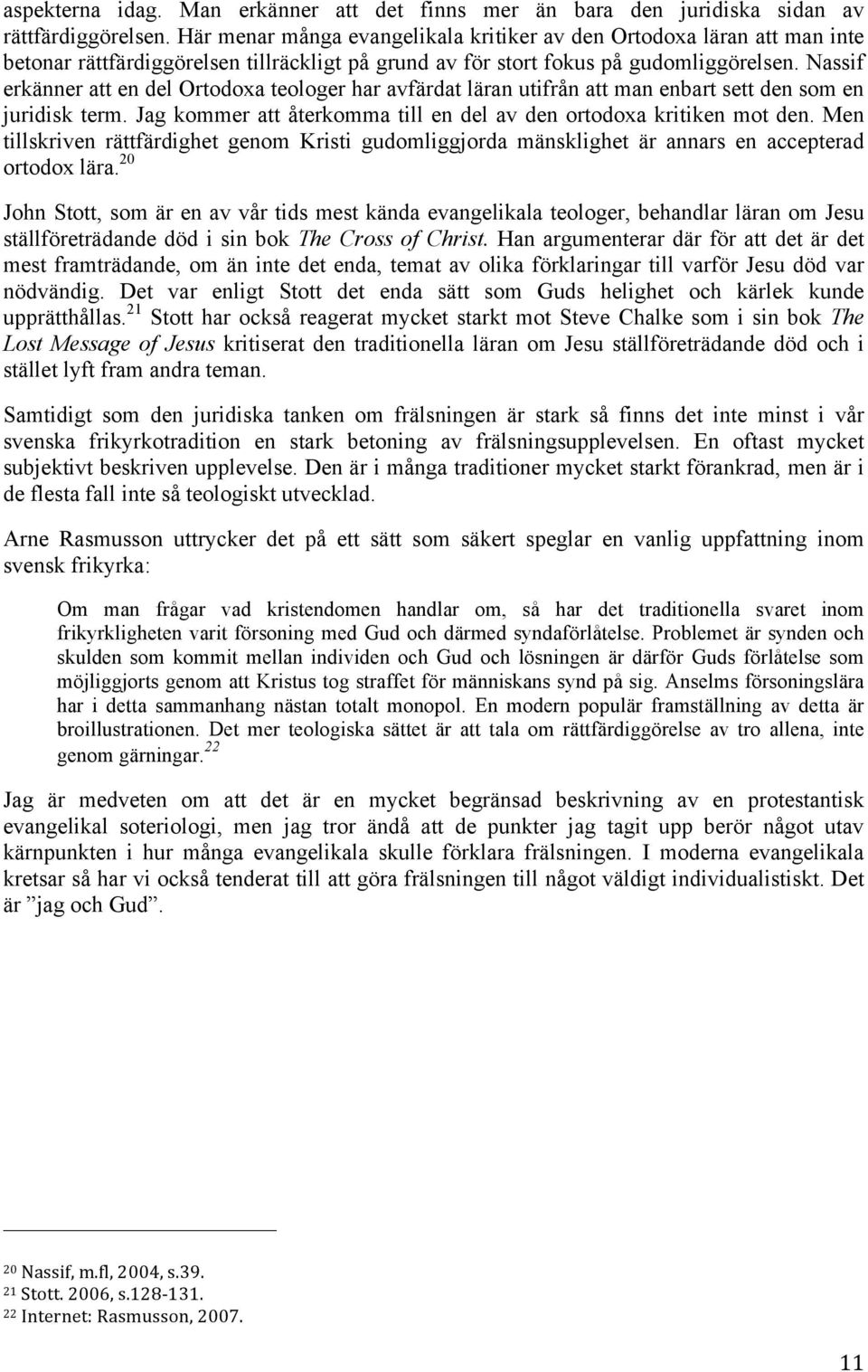 Nassif erkänner att en del Ortodoxa teologer har avfärdat läran utifrån att man enbart sett den som en juridisk term. Jag kommer att återkomma till en del av den ortodoxa kritiken mot den.