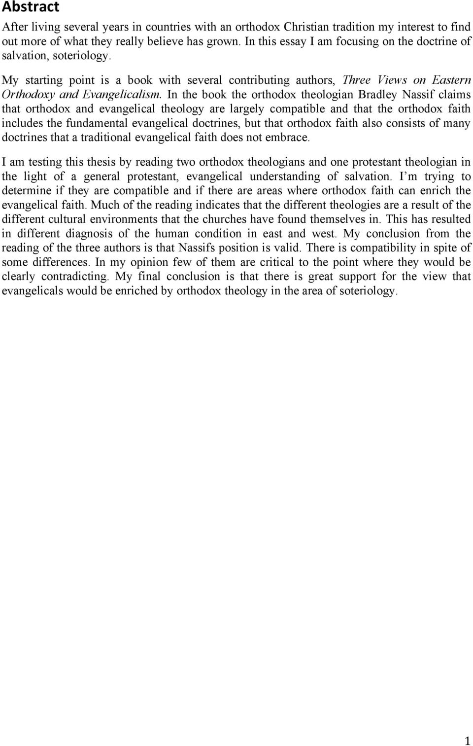 In the book the orthodox theologian Bradley Nassif claims that orthodox and evangelical theology are largely compatible and that the orthodox faith includes the fundamental evangelical doctrines, but