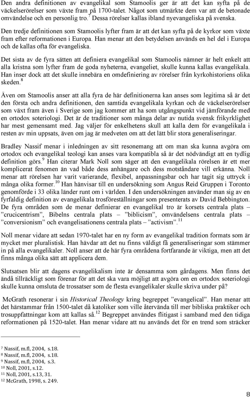 Den tredje definitionen som Stamoolis lyfter fram är att det kan syfta på de kyrkor som växte fram efter reformationen i Europa.