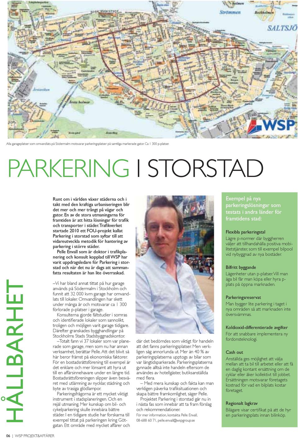 En av de stora utmaningarna för startade 2010 ett FOU-projekt kallat Parkering i storstad som syftar till att vidareutveckla metodik för hantering av parkering i större städer.