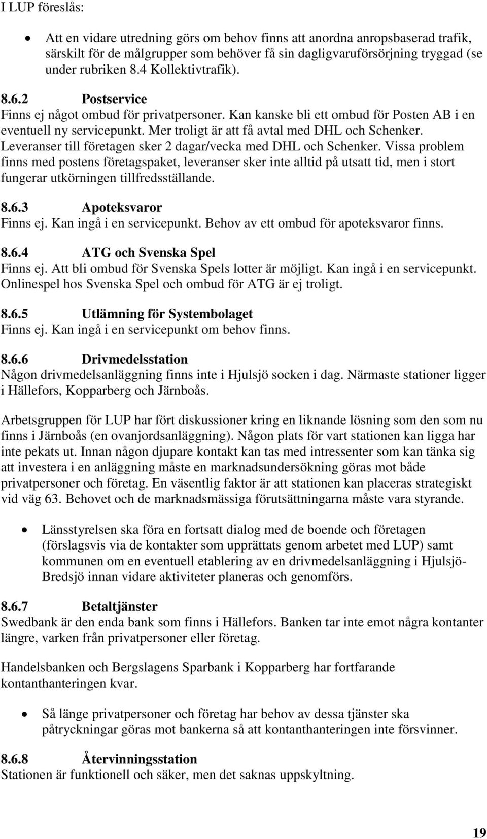 Leveranser till företagen sker 2 dagar/vecka med DHL och Schenker.